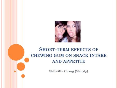 Short-term effects of chewing gum on snack intake and appetite