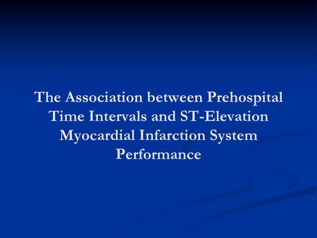 The Association between Prehospital Time Intervals and ST-Elevation Myocardial Infarction System Performance.