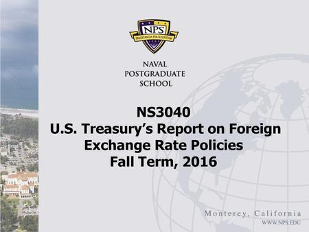 NS3040 U.S. Treasury’s Report on Foreign Exchange Rate Policies Fall Term, 2016 Federal Reserve Bank of Chicago, Strong Dollar Weak Dollar.