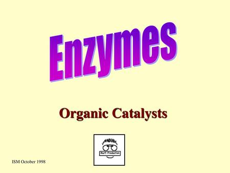 Enzymes Organic Catalysts ISM October 1998.