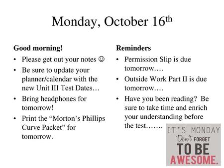 Monday, October 16th Good morning! Reminders