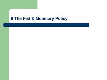 8 The Fed & Monetary Policy