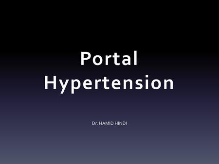 Portal Hypertension Dr. HAMID HINDI.