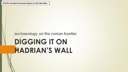 DIGGING IT ON HADRIAN’S WALL