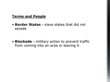 Terms and People Border States - slave states that did not  secede