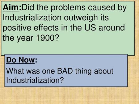 Do Now: What was one BAD thing about Industrialization?