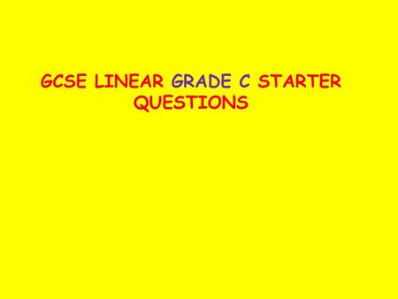 GCSE LINEAR GRADE C STARTER QUESTIONS