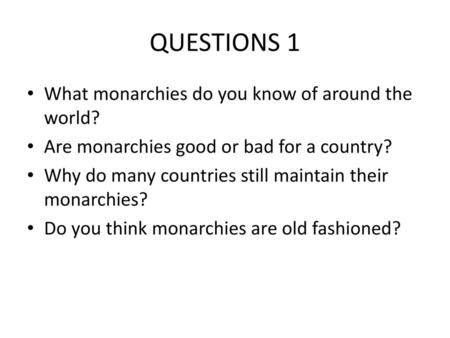 QUESTIONS 1 What monarchies do you know of around the world?