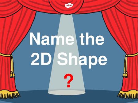 Name the 2D Shape ?.