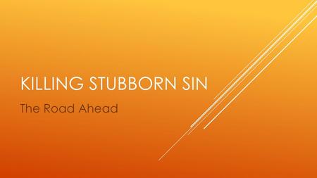 Killing stubborn sin The Road Ahead.