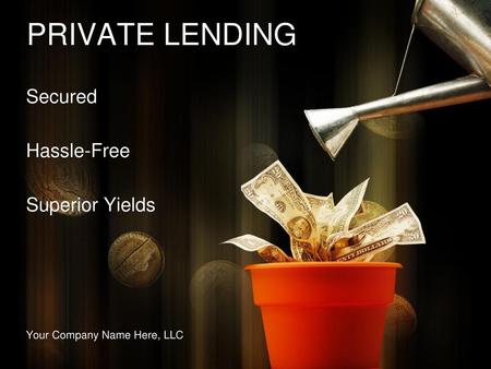 PRIVATE LENDING Secured Hassle-Free Superior Yields