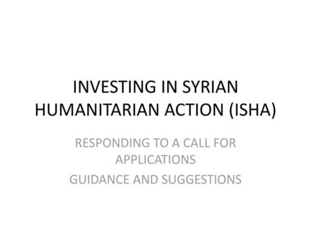 INVESTING IN SYRIAN HUMANITARIAN ACTION (ISHA)