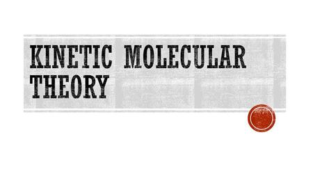 Kinetic Molecular Theory