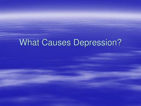 What Causes Depression?