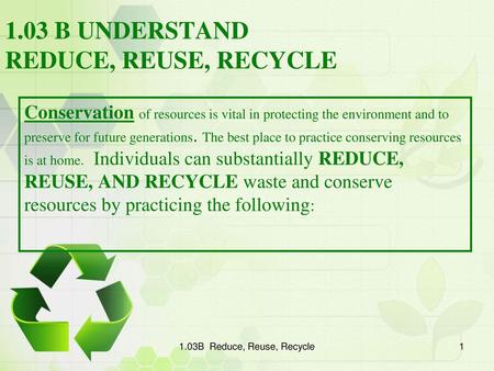 1.03 B UNDERSTAND REDUCE, REUSE, RECYCLE