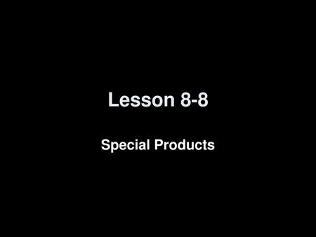 Lesson 8-8 Special Products.