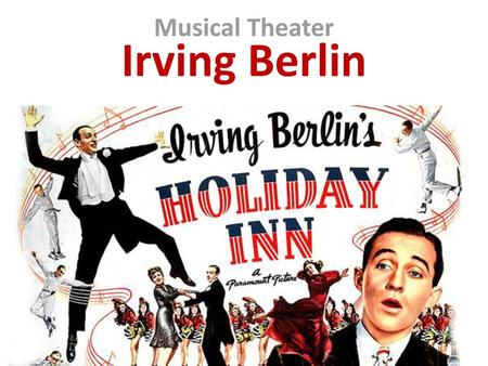 Musical Theater Irving Berlin.