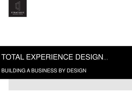 Total experience design… Building a business by design