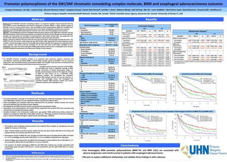 Promoter polymorphisms of the SWI/SNF chromatin remodeling complex molecule, BRM and esophageal adenocarcinoma outcome Grzegorz Korpanty1, Xin Qiu1, Lawson.