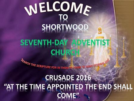 WELCOME TO SHORTWOOD SEVENTH-DAY ADVENTIST CHURCH CRUSADE 2016