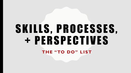 Skills, processes, + perspectives