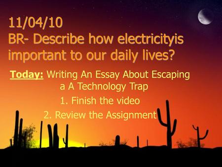 11/04/10 BR- Describe how electricityis important to our daily lives?