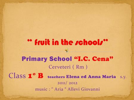 “ fruit in the schools” Primary School “I.C. Cena” Cerveteri ( Rm )