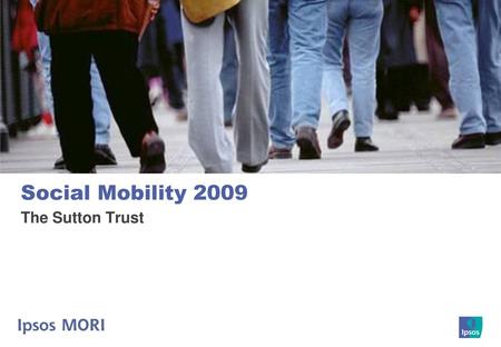 Social Mobility 2009 The Sutton Trust.