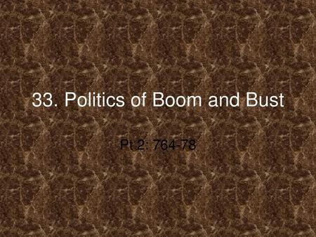 33. Politics of Boom and Bust