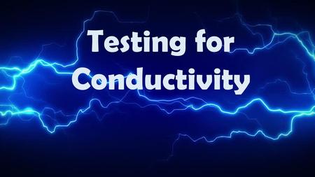 Testing for Conductivity