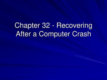 Chapter 32 - Recovering After a Computer Crash