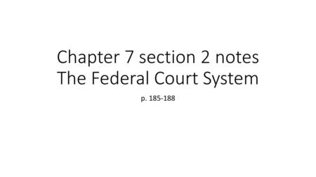 Chapter 7 section 2 notes The Federal Court System