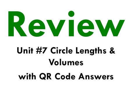 Unit #7 Circle Lengths & Volumes with QR Code Answers