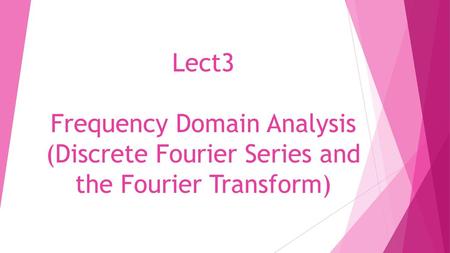 3.1 Introduction Why do we need also a frequency domain analysis (also we need time domain convolution):- 1) Sinusoidal and exponential signals occur.