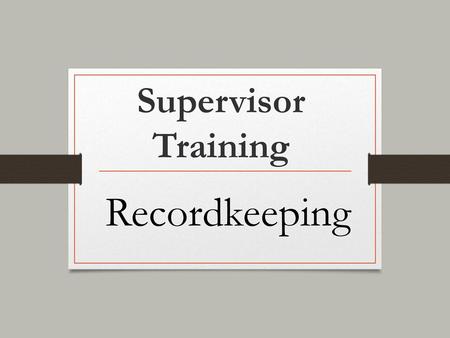 Supervisor Training Recordkeeping.