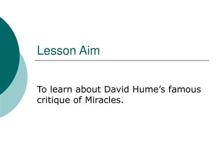 To learn about David Hume’s famous critique of Miracles.