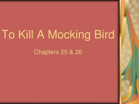 To Kill A Mocking Bird Chapters 25 & 26.