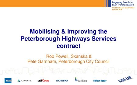 Mobilising & Improving the Peterborough Highways Services contract Rob Powell, Skanska & Pete Garnham, Peterborough City Council.