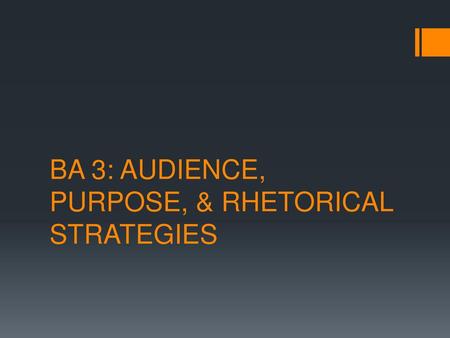 BA 3: AUDIENCE, PURPOSE, & RHETORICAL STRATEGIES