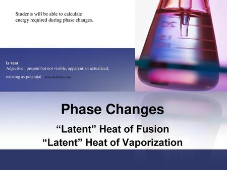 “Latent” Heat of Fusion “Latent” Heat of Vaporization