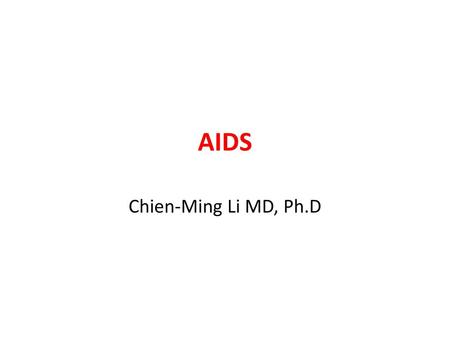 AIDS Chien-Ming Li MD, Ph.D.