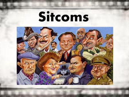 Sitcoms.