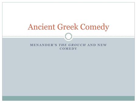 Menander’s The Grouch and New Comedy