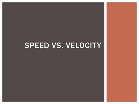 Speed vs. Velocity.