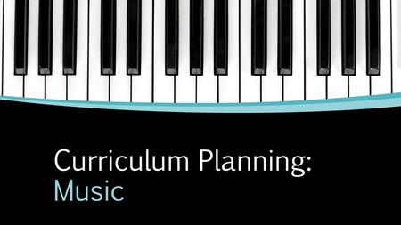 Curriculum Planning: Music.