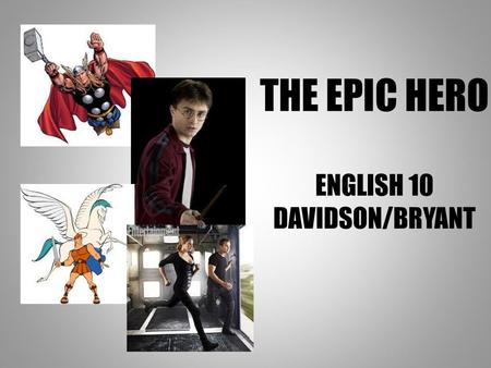 THE EPIC HERO ENGLISH 10 DAVIDSON/BRYANT