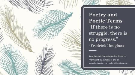 Poetry and Poetic Terms “If there is no struggle, there is no progress