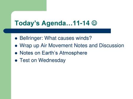 Today’s Agenda…11-14  Bellringer: What causes winds?