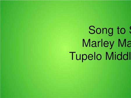 Song to Story Marley Maharrey Tupelo Middle School.