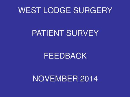 WEST LODGE SURGERY PATIENT SURVEY FEEDBACK NOVEMBER 2014.